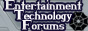 The Entertainment Technology Forums, the entertaining side of the IT Fields